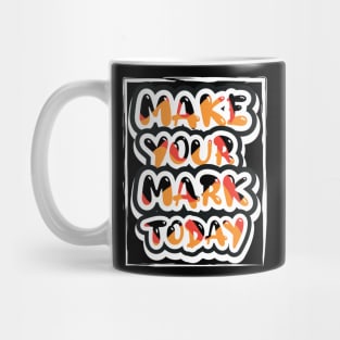 Make Your Mark Today Mug